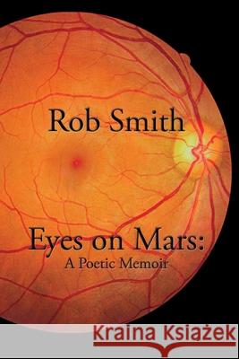 Eyes on Mars: A Poetic Memoir Rob Smith 9781941929179 Drinian Press