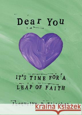 Dear You: It's Time for a Leap of Faith Jacquelyn B. Fletcher 9781941933046 Gold House Press