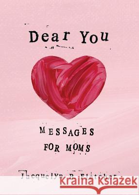 Dear You: Messages for Moms Jacquelyn B. Fletcher Jacquelyn B. Fletcher 9781941933053 Gold House Press