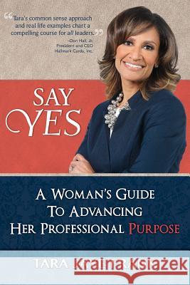 Say Yes: A Woman's Guide to Advancing Her Professional Purpose Tara Jaye Frank 9781941933060 Gold House Press