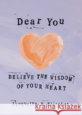 Dear You: Believe the Wisdom of Your Heart Jacquelyn B Fletcher Jacquelyn B Fletcher  9781941933107