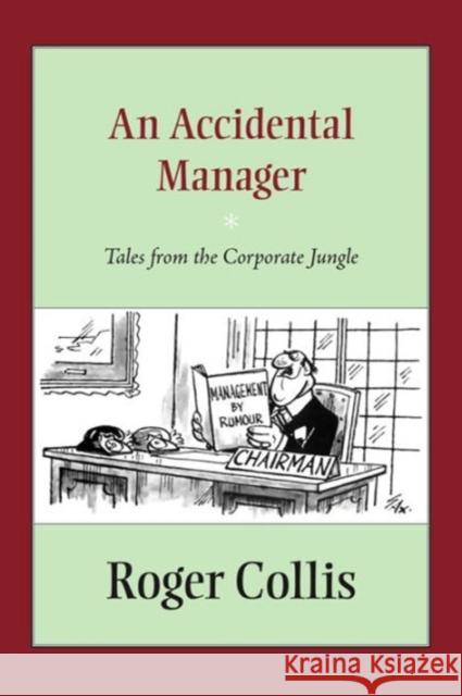 An Accidental Manager: Tales from the Corporate Jungle Roger Collis   9781941934005 Grove Street Books