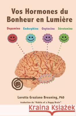 Vos Hormones du Bonheur en Lumiere: Dopamine, Endorphine, Ocytocine, Serotonine Goutain, Gaelle 9781941959046 Inner Mammal Institute