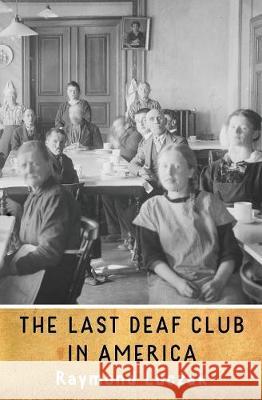 The Last Deaf Club in America Raymond Luczak 9781941960097