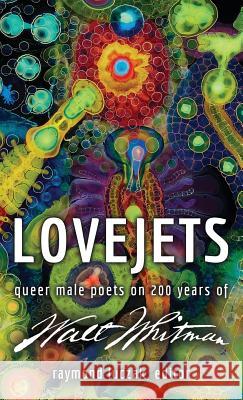 Lovejets: Queer Male Poets on 200 Years of Walt Whitman Raymond Luczak 9781941960134