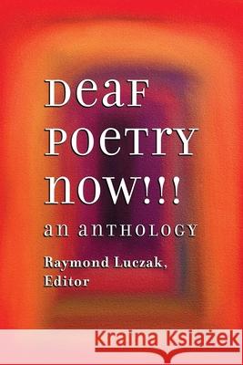 Deaf Poetry Now!!!: An Anthology Raymond Luczak Charlie Ainsworth Karen Christie 9781941960226 Handtype Press