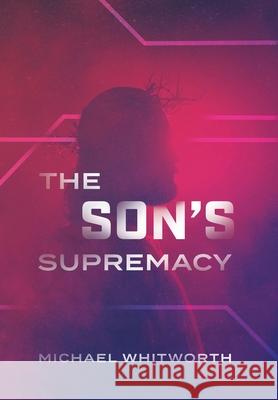 The Son's Supremacy: A Guide to Hebrews Whitworth, Michael 9781941972137 Start2Finish
