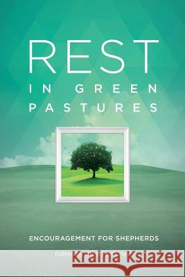 Rest in Green Pastures: Encouragement for Shepherds Jay Lockhart, Jerrie Barber, Chris McCurley 9781941972663