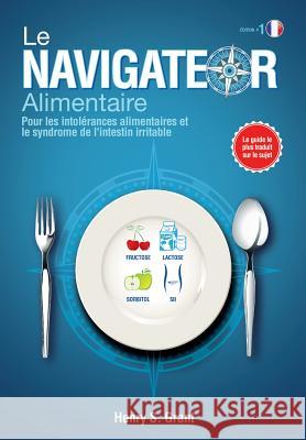 Le Navigateur Alimentaire: Pour les intolrances alimentaires et le syndrome de l'intestin irritable Grant, Henry S. 9781941978214 American Diet Publishing Gmbh