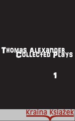 The Collected Plays: Book One Thomas Alexander Shirin Laghai 9781941979174 Direct Light