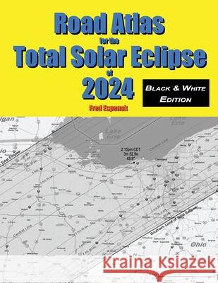 Road Atlas for the Total Solar Eclipse of 2024 - Black & White Edition Fred Espenak 9781941983140 Astropixels Publishing