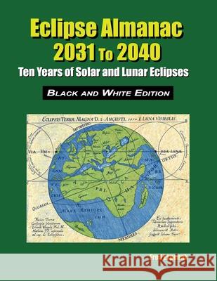 Eclipse Almanac 2031 to 2040 - Black and White Edition Fred Espenak 9781941983270 Astropixels Publishing