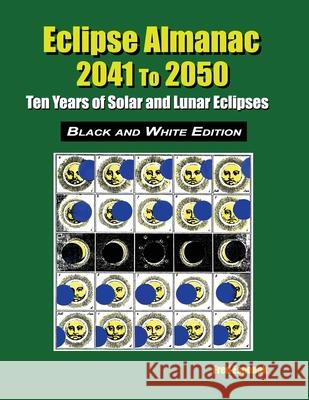 Eclipse Almanac 2041 to 2050 - Black and White Edition Fred Espenak 9781941983294 Astropixels Publishing