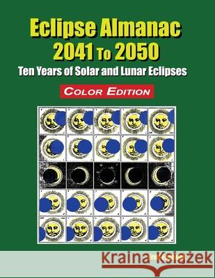 Eclipse Almanac 2041 to 2050 - Color Edition Fred Espenak 9781941983300 Astropixels Publishing