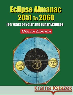 Eclipse Almanac 2051 to 2060 - Color Edition Fred Espenak 9781941983324 Astropixels Publishing