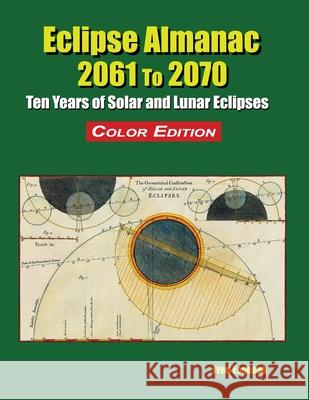 Eclipse Almanac 2061 to 2070 - Color Edition Fred Espenak 9781941983348 Astropixels Publishing