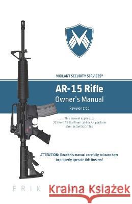 AR-15 Rifle Owner Manual Erik Lawrence 9781941998724 Erik Lawrence