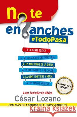 No te enganches / Don't Get Drawn In!: #Todopasa César Lozano 9781941999516 Penguin Random House Grupo Editorial