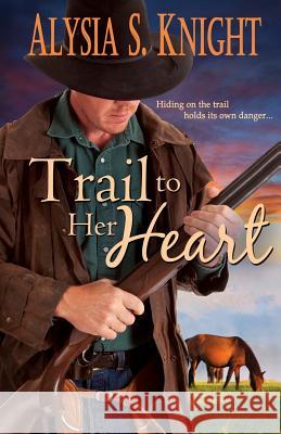 Trail to Her Heart Alysia S. Knight 9781942000051