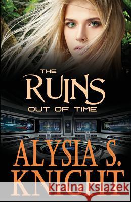 The Ruins - Out of Time Alysia S. Knight 9781942000099 Alysia S Knight