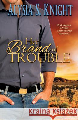 Her Brand of Trouble Alysia S. Knight 9781942000112 Alysia S Knight