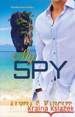 My Spy Alysia S. Knight 9781942000136 Alysia S Knight