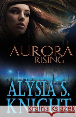 Aurora Rising Alysia S. Knight 9781942000150 Alysia S Knight