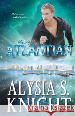 My Atlantian Alysia S. Knight 9781942000419 Alysia S Knight