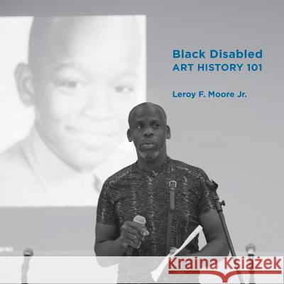 Black Disabled Art History 101 Leroy Moor 9781942001577 Xochitl Justice Press