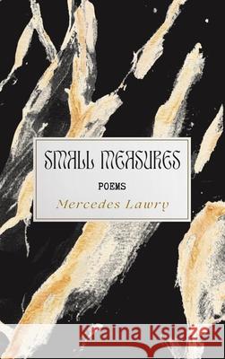 Small Measures Mercedes Lawry 9781942004677