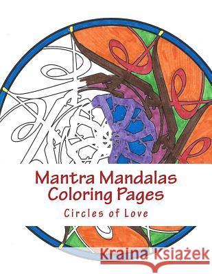 Mantra Mandalas Coloring Pages: Circles of Love Delaina J. Miller Kristin G. Hatch 9781942005063 Content X Design