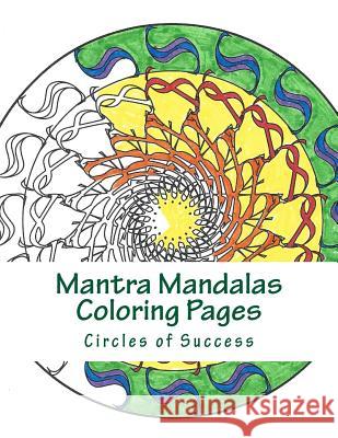 Mantra Mandalas Coloring Pages: Circles of Success Delaina J. Miller Kristin G. Hatch 9781942005087 Content X Design