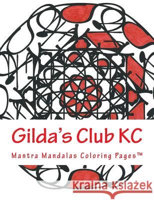 Gilda's Club Kc: A Mantra Mandalas Coloring Pages(tm) - Special Edition Kristin G. Hatch Delaina J. Miller 9781942005209 Content X Design