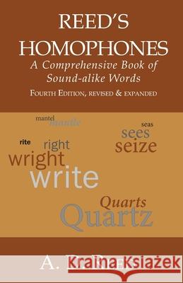 Reed's Homophones: A Comprehensive Book of Sound-alike Words Reed, A. D. 9781942016427 Pisgah Press