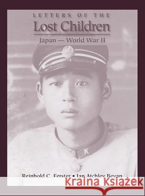 Letters of the Lost Children: Japan -- World War II Reinhold C. Ferster Jan Atchley Bevan 9781942016489 Pisgah Press LLC