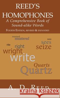 Reed's Homophones: A Comprehensive Book of Sound-alike Words A. D. Reed 9781942016564 Pisgah Press LLC