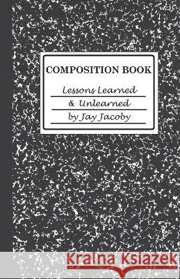 Lessons Learned & Unlearned Jay Jacoby   9781942016793