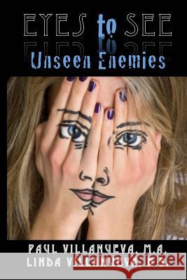 Eyes to See Unseen Enemies Paul Villanueva Linda Villanueva 9781942019039