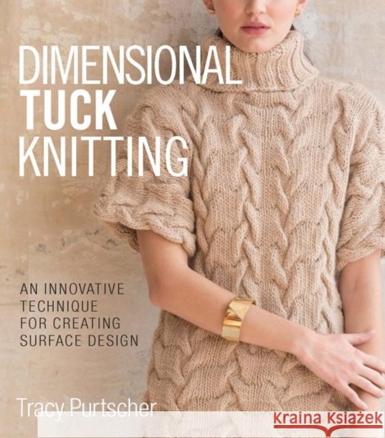 Dimensional Tuck Knitting: An Innovative Technique for Creating Surface Tension Tracy Purtscher 9781942021674 Soho Publishing