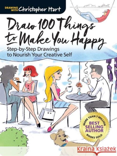 Draw 100 Things to Make You Happy: Step-by-Step Drawings to Nourish Your Creative Self Christopher Hart 9781942021865 Drawing with Christopher Hart