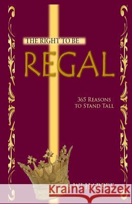 The Right to be Regal: 365 Reasons to Stand Tall Williams, Iris M. 9781942022145 Butterfly Typefacesiness Management, Llclearn