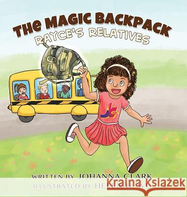 The Magic Backpack: Rayce's Relatives Johanna Clark Iris M. Williams Helen H. Wu 9781942022305