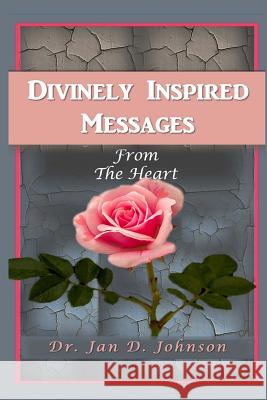 Divinely Inspired Messages from the Heart Jan D. Johnson Iris M. Williams Ashley Renee 9781942022381