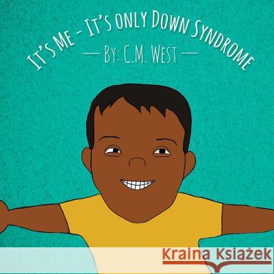 It's Me - It's Only Down Syndrome (Male Version) C. M. West Iris M. Williams 9781942022466