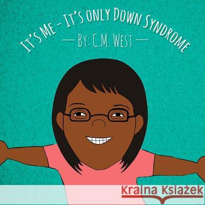 It's Me - It's Only Down Syndrome (Female Version) C. M. West Iris M. Williams 9781942022473