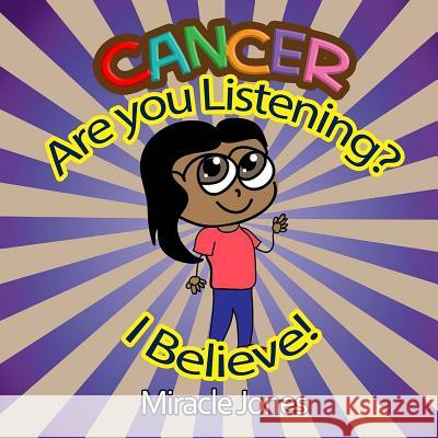 Cancer, Are You Listening?: I Believe! Miracle Jones Iris M. Williams 9781942022541 Butterfly Typeface