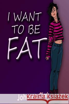 I Want to Be Fat Johanna Clark Iris M. Williams 9781942022633
