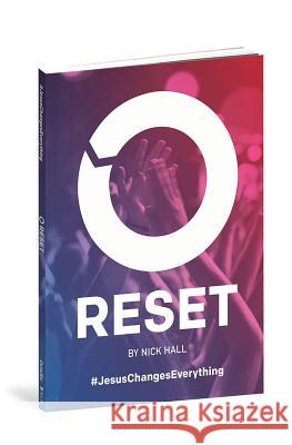 Reset: Jesus Changes Everything Nick Hall 9781942027478 Outreach, Inc.