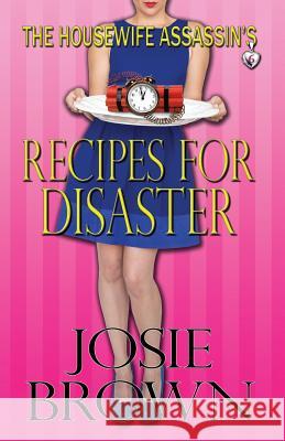 The Housewife Assassin's Recipes for Disaster Josie Brown 9781942052159 Signal Press