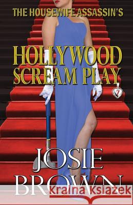 The Housewife Assassin's Hollywood Scream Play Josie Brown 9781942052166 Signal Press